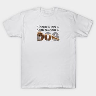 A house is not a home without a dog - Labradoodle oil painting word art T-Shirt